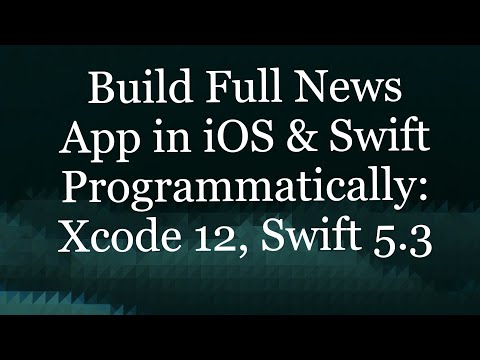 Build Full News App in iOS & Swift Programmatically: Xcode 12, Swift 5.3