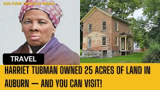 Harriet Tubman Owned 25 Acres of Land in Auburn — And You Can Visit!
