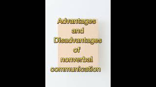 ADVANTAGES AND DISADVANTAGES OF VERBAL AND NONVERBAL COMMUNICATION