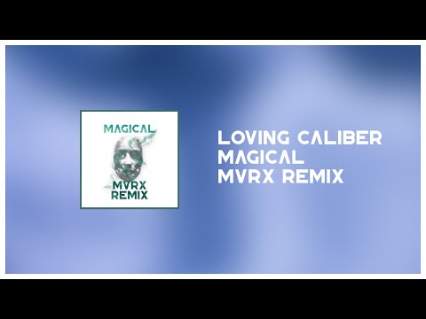 Loving Caliber - Magical (MVRX REMIX)