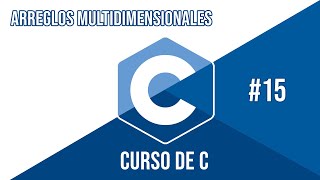 ARREGLOS MULTI-DIMENCIONALES EN C | CURSO DE C #15