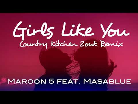 Girls Like You Country Kitchen Zouk Remix - Maroon 5 feat. Masablue