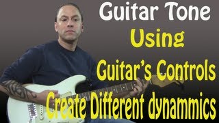 Guitar Tone: Using The Guitar's Controls To Create Different Dynamics (Guitar Lesson)