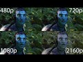 Avatar 480p vs 720p vs 1080p vs 2160p