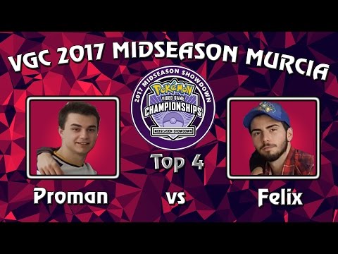 TOP4 - Proman vs Félix - VGC17 MURCIA Midseason Showdown