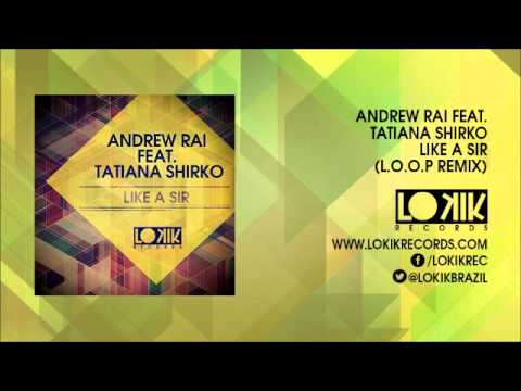 Andrew Rai feat. Tatiana Shirko - Like a Sir (L.O.O.P Remix)