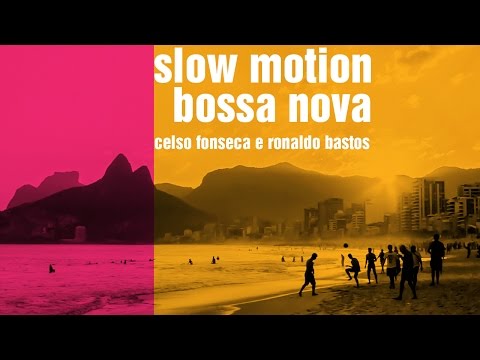 Slow Motion Bossa Nova - Celso Fonseca e Ronaldo Bastos (video-lyrics / vídeo-letra)