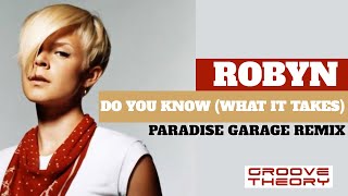 Robyn - Do You Know (What It Takes) (Paradise Garage Remix)