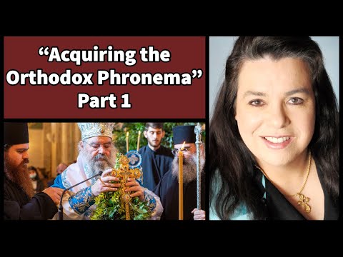 "Acquiring the Orthodox Phronema" by Eugenia Constantinou, Ph.D. - Part 1