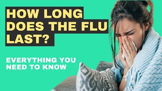 How Long Does The Flu Last? All you need to know.