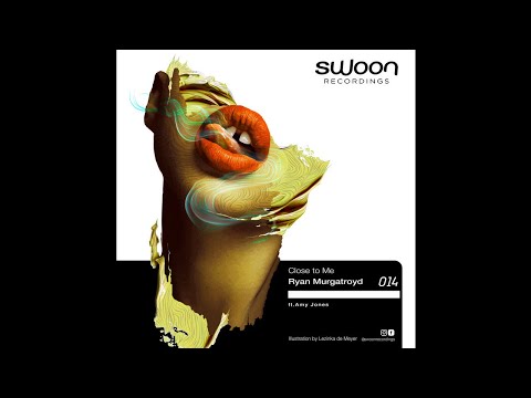 Ryan Murgatroyd ft. Amy Jones - Close to Me (Original Mix) [Organic House / Swoon Recordings]