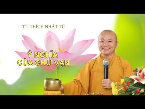 Ý NGHĨA CỦA CHỮ VẠN - TT. THÍCH NHẬT TỪ