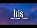 Goo Goo Dolls - Iris (Lyrics) cover by matt Hansen