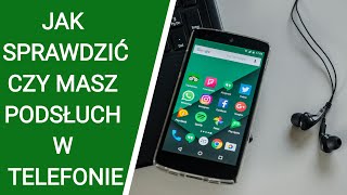 Jak sprawdzić czy telefon jest na podsłuchu ?