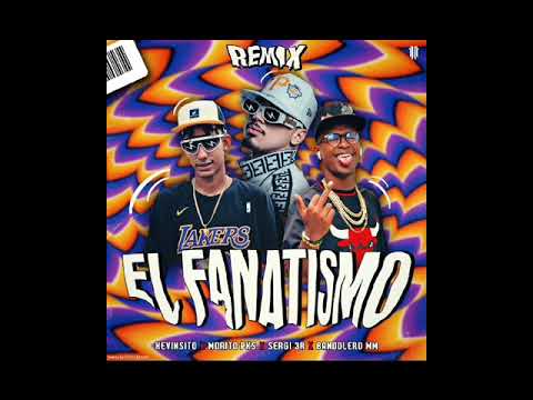 El fanatismo nubla la vista (remix) Kevinsito X Morito pks X Serg (audio oficial)
