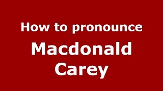 How to pronounce Macdonald Carey