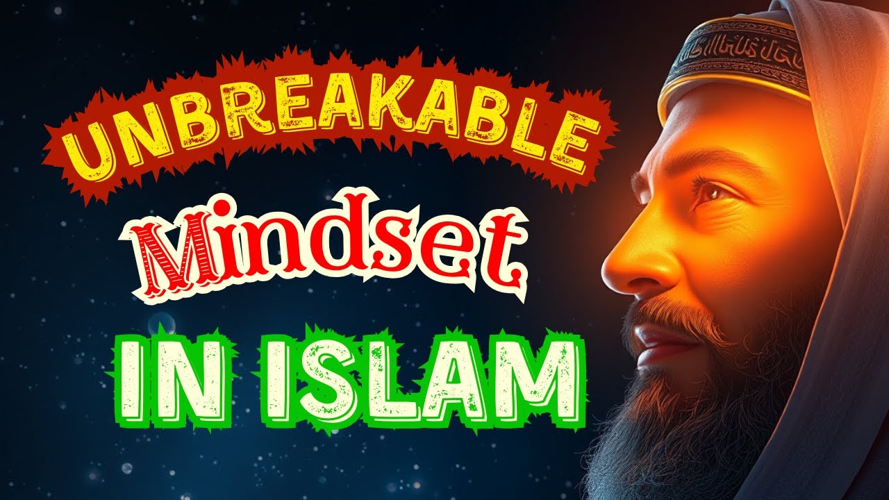 Unbreakable Mindset In Islam: How To Build An Unbreakable Mindset! #UnbreakableMindsetInIslam