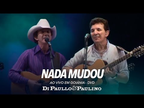 Nada Mudou - Ao Vivo em Goiânia - Di Paullo & Paulino