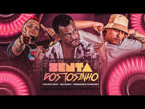 Mc Babu. Kelvin Zica, Diomedes Chinaski - SENTA GOSTOSINHO SUA SAFADA - BREGA FUNK