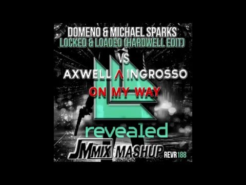 Domeno & Michael Sparks, Hardwell Vs Axwell & Ingrosso - Locked & Loaded Vs On My Way (JMMix Mashup)