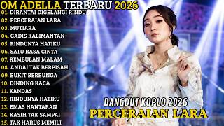 Download lagu OM ADELLA TERBARU 2026 🔥 FULL ALBUM KOPLO TERBARU | DIRANTAI DIGELANGI RINDU - PERCERAIAN LARA mp3