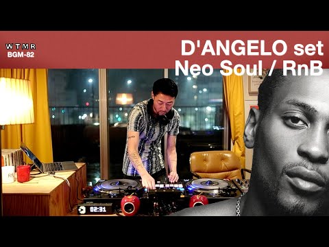 [D’Angelo set] Neo Soul / RnB Chill & Mellow Mix “WTMR BGM-82” [Playlist, R&B, DJ Mix]