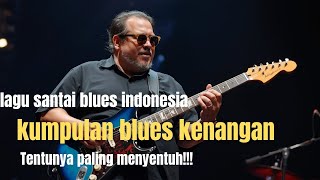 Download lagu Kumpulan Lagu Santai Blues Indonesia Terbaik | Slow Blues Enak Didengar Saat Santai & Kerja mp3