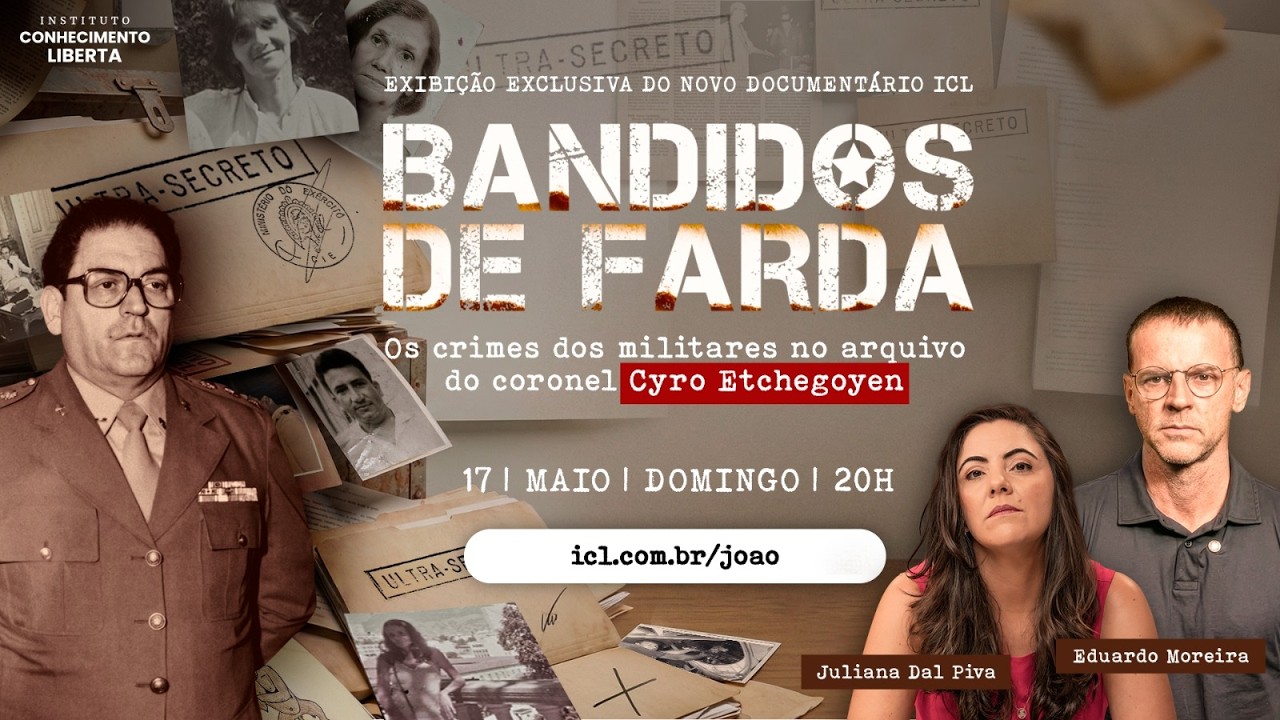 BANDIDOS DE FARDA : OS CRIMES DOS MILITARES NO ARQUIVO DO CORONEL CYRO ETCHEGOYEN - 17/05 ÀS 20h