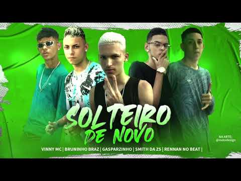 VINNY MC, BRUNINHO BRAZ, GASPAZINHO, SMITH DA ZS & RENNAN NO BEAT - SOLTEIRO DE NOVO