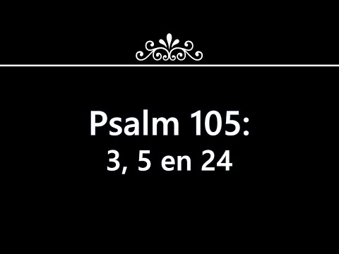 Psalm 105 vers 3, 5, en 24