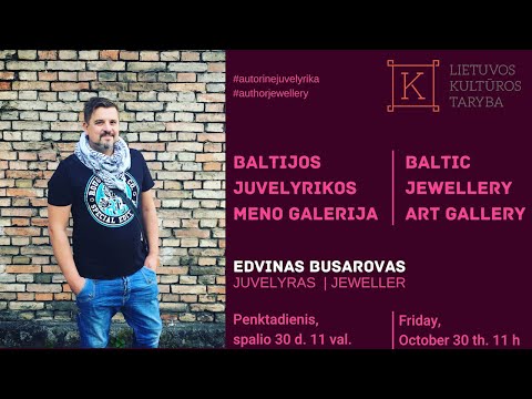 Edvinas Busarovas - Baltijos Juvelyrikos Meno Paroda / Baltic Jewellery Art Gallery