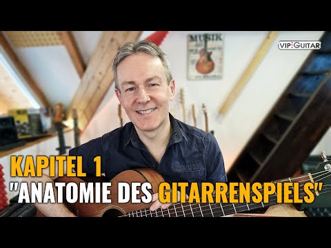 Gitarre spielen: Kapitel 1 "Die Anatomie des Gitarrenspiels"