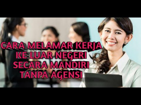 CARA MUDAH MELAMAR KERJA KE LUAR NEGERI TANPA AGENSI PENYALUR ALIAS MANDIRI