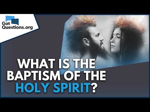 What is the baptism of the Holy Spirit | GotQuestions.org