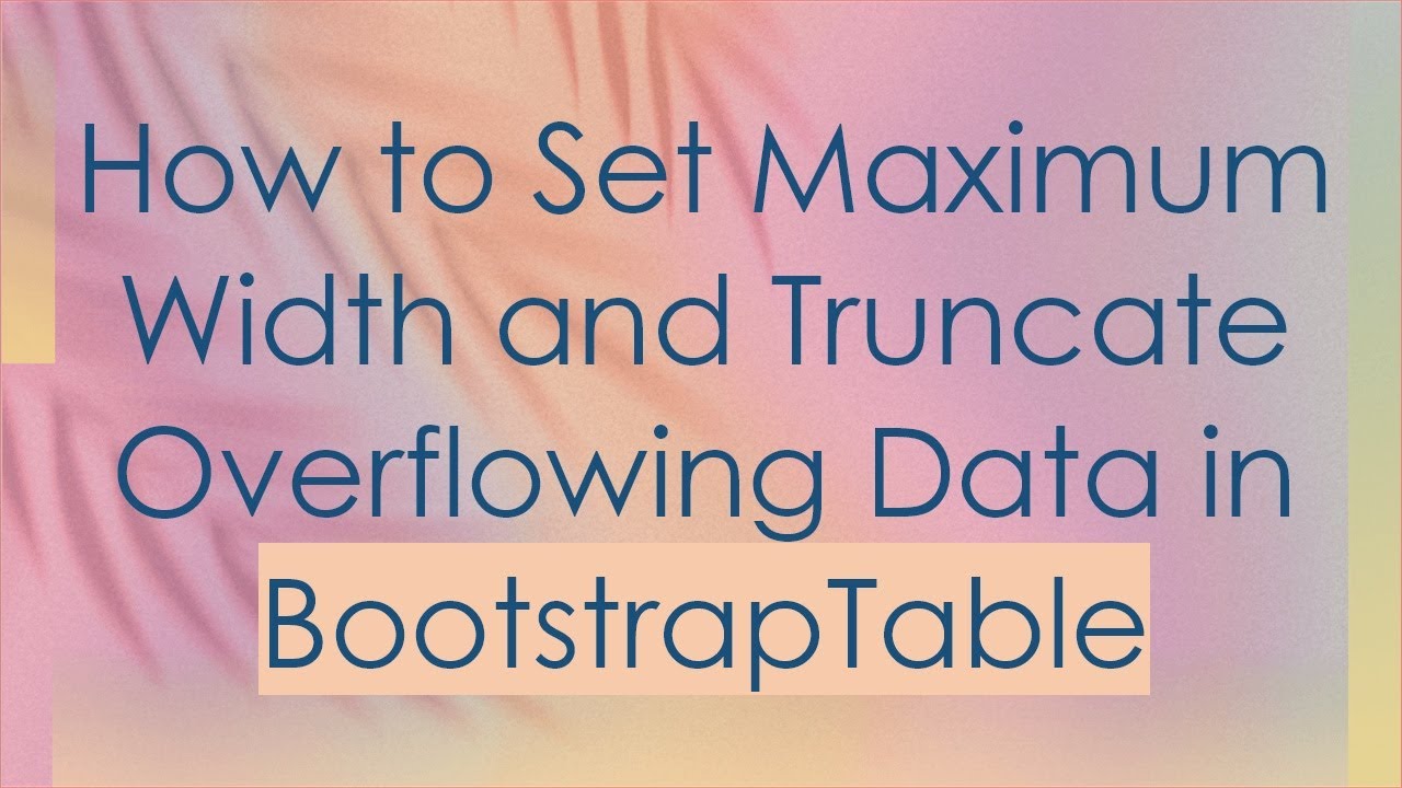 How to Set Maximum Width and Truncate Overflowing Data in BootstrapTable