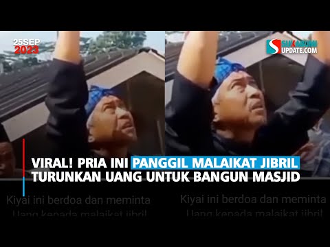 Viral! Pria ini Panggil Malaikat Jibril Turunkan Uang untuk Bangun Masjid