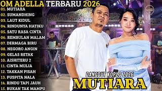 Download lagu OM ADELLA TERBARU 2026 🔥 FULL ALBUM DANGDUT KOPLO TERBARU | MUTIARA - SUMANDHING - LAUT KIDUL mp3