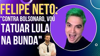 Felipe Neto ataca Tiago Leifert, Bolsonaro e promete tatuar Lula na bunda!