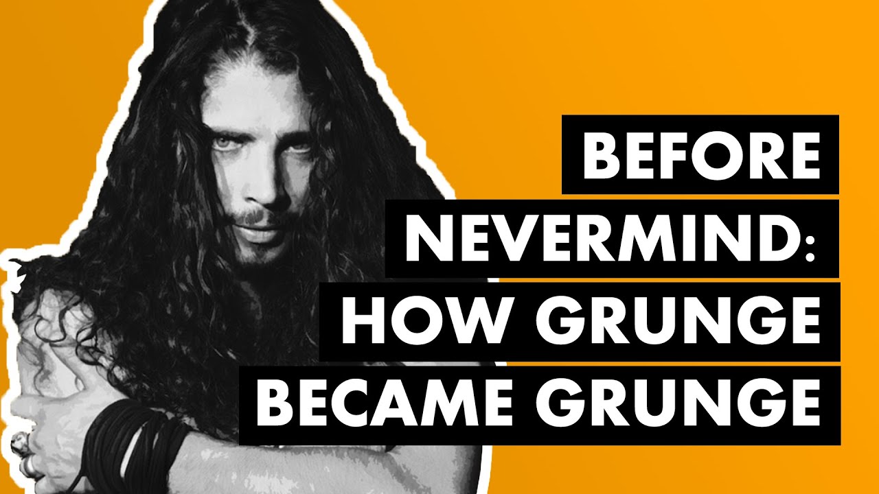 Before Nevermind: How Grunge Became Grunge