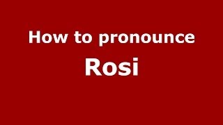 How to pronounce Rosi