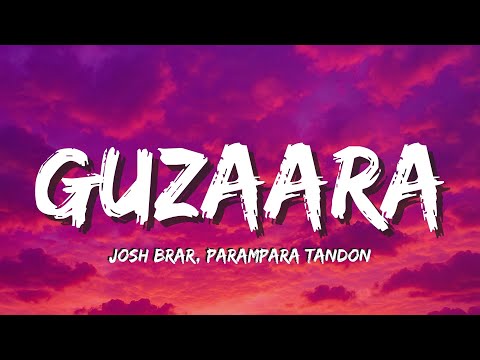 Guzaara Lyrics –| Josh Brar x Parampara Tandon | Tu Hai Pehli Aadat Meri ❤️Aur Aakhri Tu Hi Hai 💫