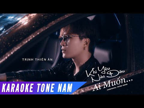 KHI YÊU NÀO ĐÂU AI MUỐN - KARAOKE | TRỊNH THIÊN ÂN | TONE NAM BEAT CHUẨN