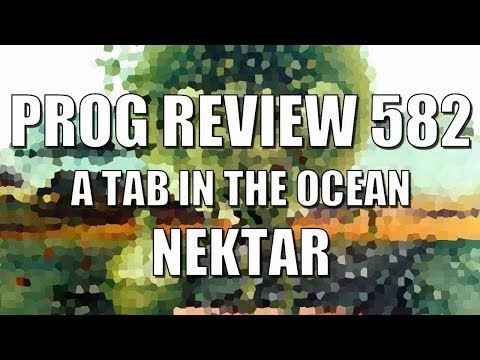 Prog Review 582 - A Tab in the Ocean - Nektar