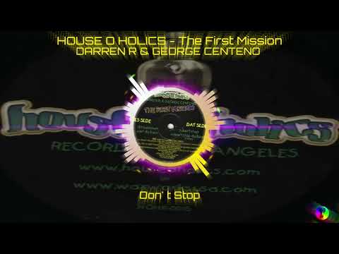 HOUSE O HOLICS - THE FIRST MISSION - DARREN R & GEORGE CENTENO - Don't Stop