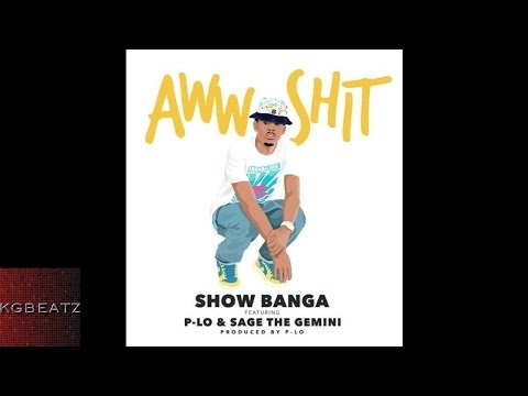 Show Banga ft. P-Lo, Sage The Gemini - Aww Shit [Prod. By P-Lo Of The Invasion] [New 2015]