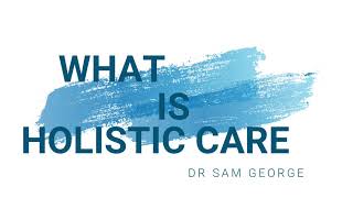 What is Holistic Care | Dr. Sam George | OASSIS Europe