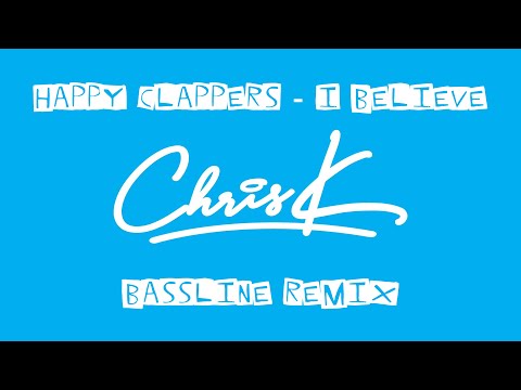 HAPPY CLAPPERS - I BELIEVE (CHRIS K BASSLINE REMIX)