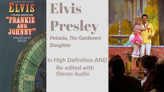 Elvis Presley - Petunia, The Gardener&#39;s Daughter - HD Movie Version - Re-edited with Stereo audio