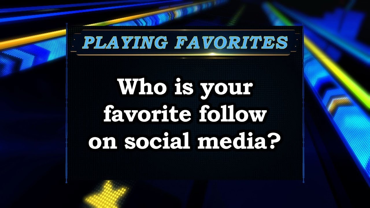 Playing Favorites: Who do you like to follow on social media?