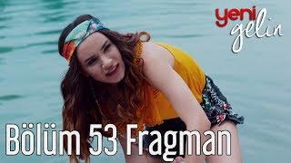Yeni Gelin 53. Bölüm Fragman